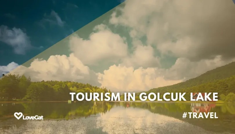 Complete Guide to Tourism in Golcuk Lake